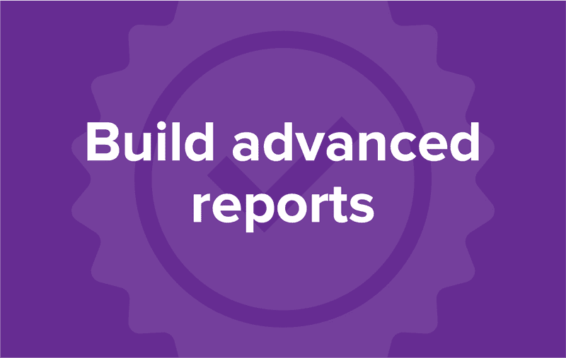 Build advanced reports